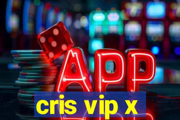 cris vip x